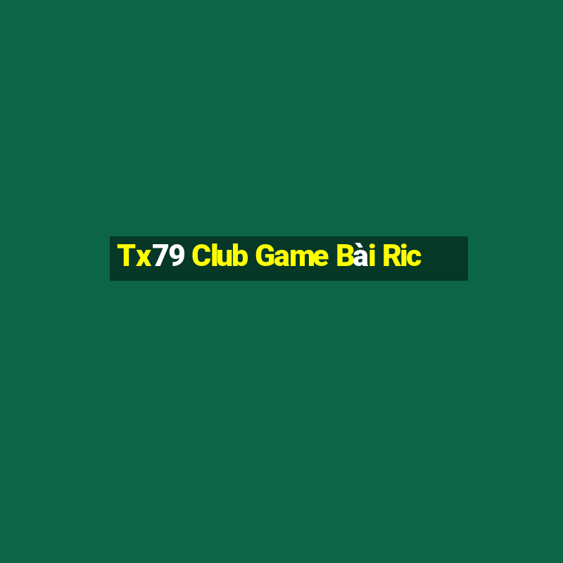 Tx79 Club Game Bài Ric