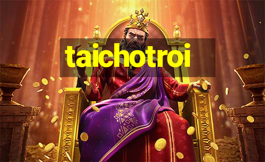 taichotroi