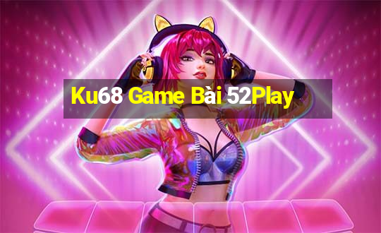 Ku68 Game Bài 52Play