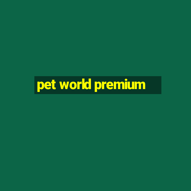 pet world premium