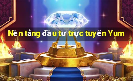 Nền tảng đầu tư trực tuyến Yum