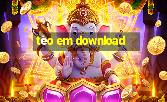 tèo em download