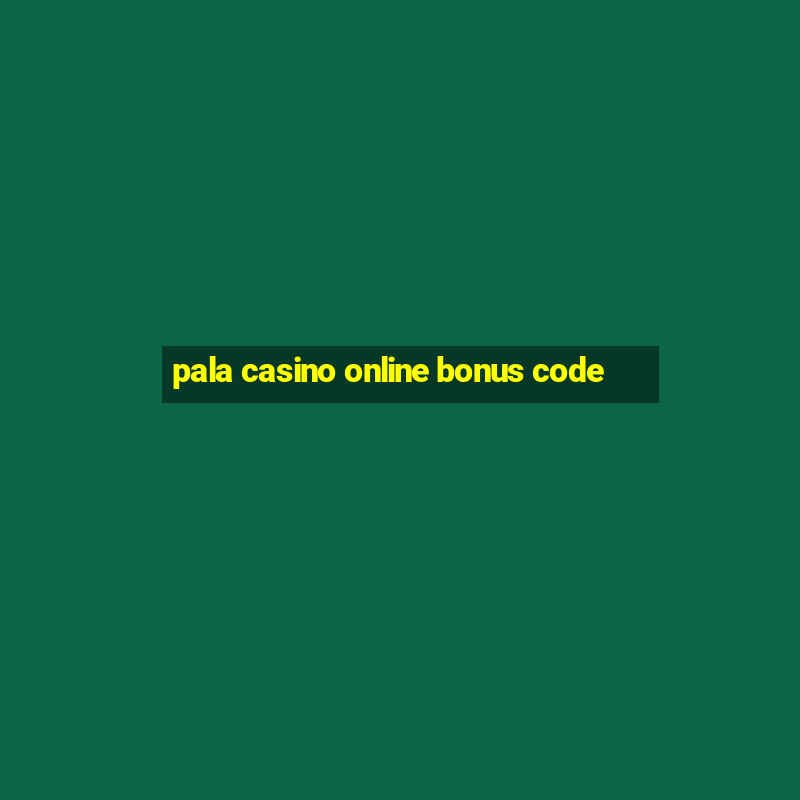 pala casino online bonus code