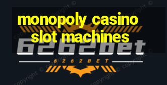 monopoly casino slot machines