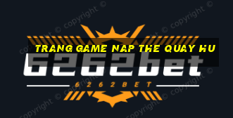 trang game nap the quay hu