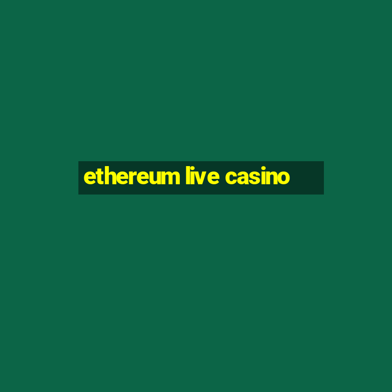 ethereum live casino