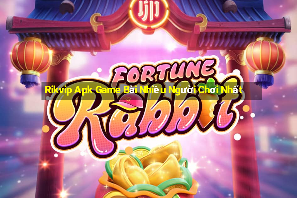 Rikvip Apk Game Bài Nhiều Người Chơi Nhất