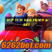 nạp tiền vào thiên hạ bet