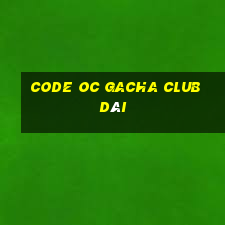 code oc gacha club dài