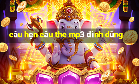 câu hẹn câu the mp3 đình dũng