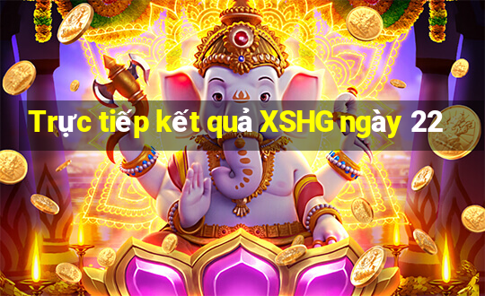 Trực tiếp kết quả XSHG ngày 22