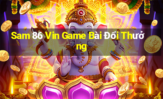 Sam 86 Vin Game Bài Đổi Thưởng