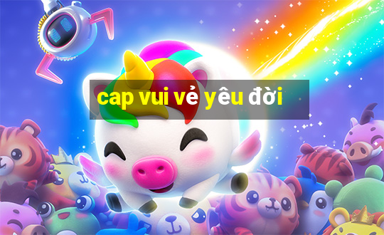 cap vui vẻ yêu đời