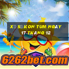 xổ số kon tum ngày 17 tháng 12