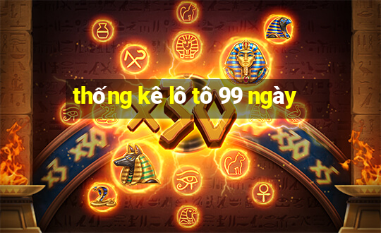 thống kê lô tô 99 ngày