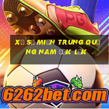 xổ số miền trung quảng nam đắk lắk