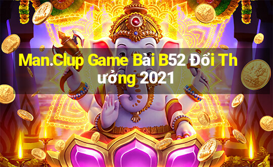 Man.Clup Game Bài B52 Đổi Thưởng 2021