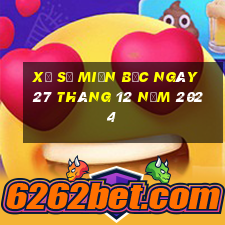 xổ số miền bắc ngày 27 tháng 12 năm 2024