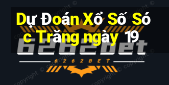 Dự Đoán Xổ Số Sóc Trăng ngày 19