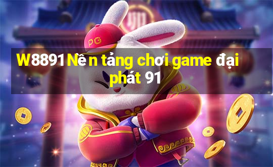 W8891 Nền tảng chơi game đại phát 91