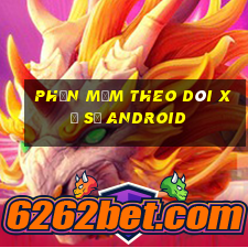 Phần mềm theo dõi xổ số Android