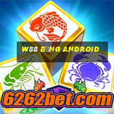 W88 bảng Android