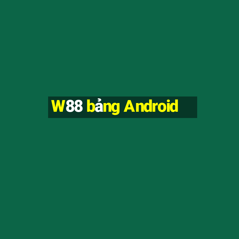 W88 bảng Android