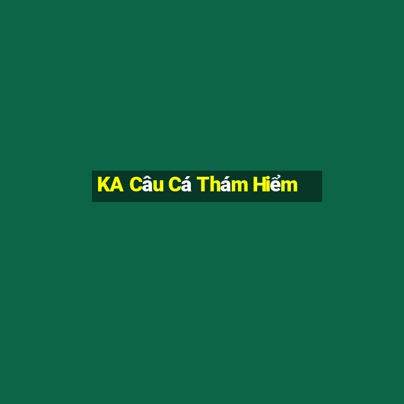 KA Câu Cá Thám Hiểm