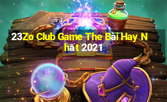 23Zo Club Game The Bài Hay Nhất 2021