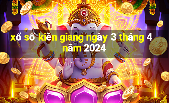 xổ số kiên giang ngày 3 tháng 4 năm 2024