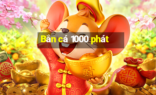 Bắn cá 1000 phát