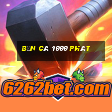 Bắn cá 1000 phát