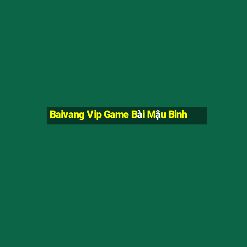 Baivang Vip Game Bài Mậu Binh