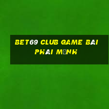 Bet69 Club Game Bài Phái Mạnh