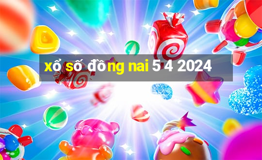 xổ số đồng nai 5 4 2024