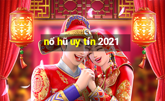 nổ hũ uy tín 2021