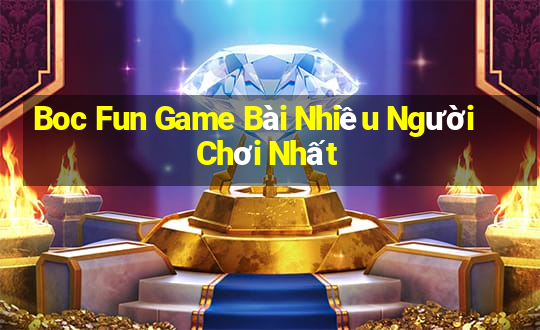 Boc Fun Game Bài Nhiều Người Chơi Nhất