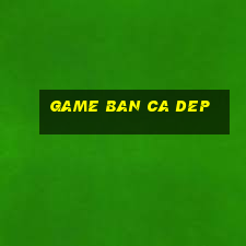 game ban ca dep