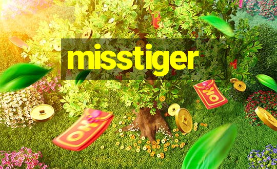 misstiger