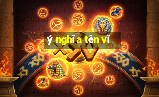 ý nghĩa tên vĩ