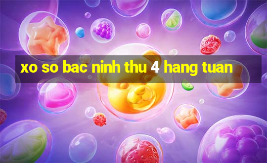 xo so bac ninh thu 4 hang tuan