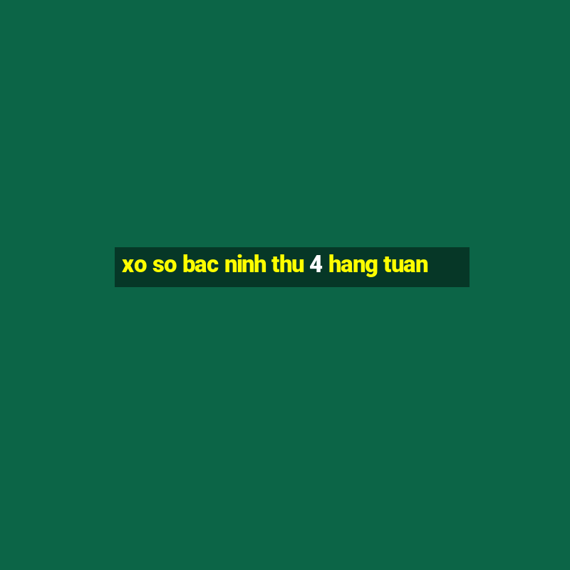 xo so bac ninh thu 4 hang tuan