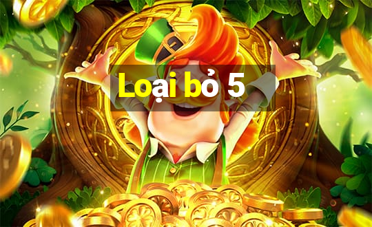 Loại bỏ 5