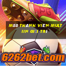 M88 Thành viên Multiin giải trí