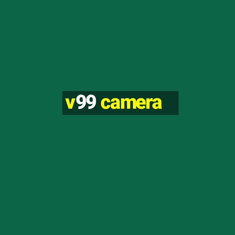 v99 camera