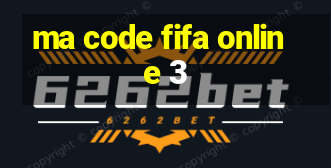 ma code fifa online 3