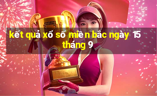 kết quả xổ số miền bắc ngày 15 tháng 9