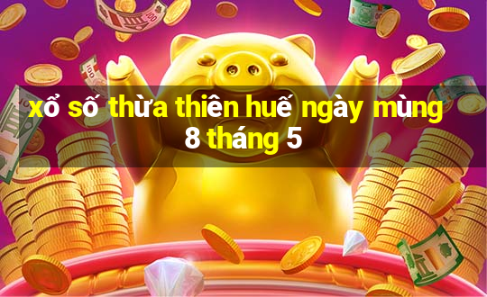 xổ số thừa thiên huế ngày mùng 8 tháng 5