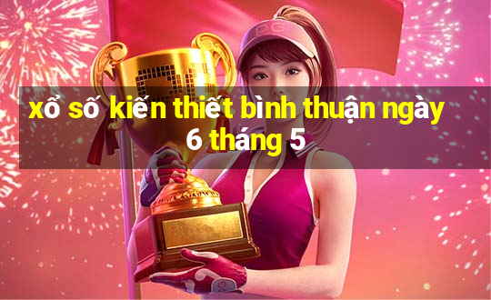 xổ số kiến thiết bình thuận ngày 6 tháng 5