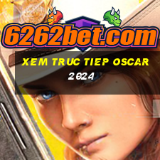 xem truc tiep oscar 2024